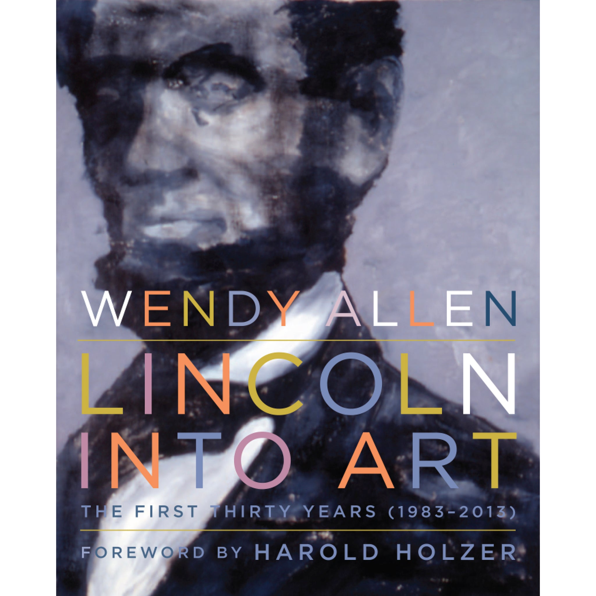Lincoln Into Art: The First Thirty Years by Wendy Allen